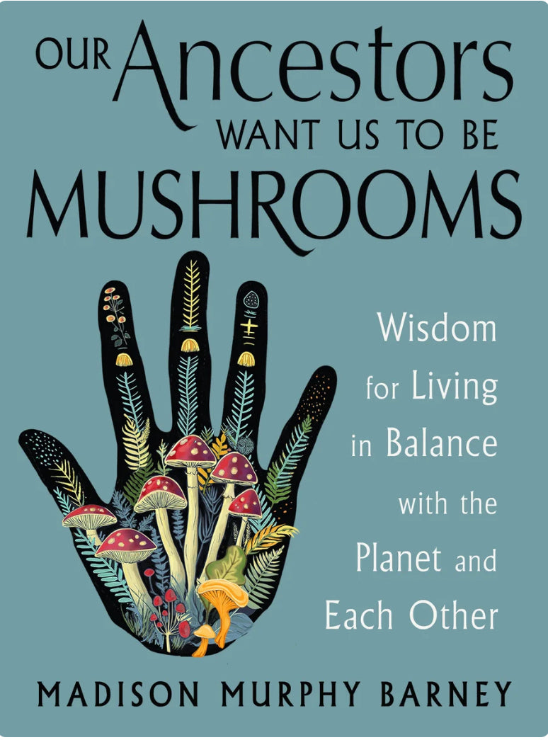 Our Ancestors Want Us to Be Mushrooms