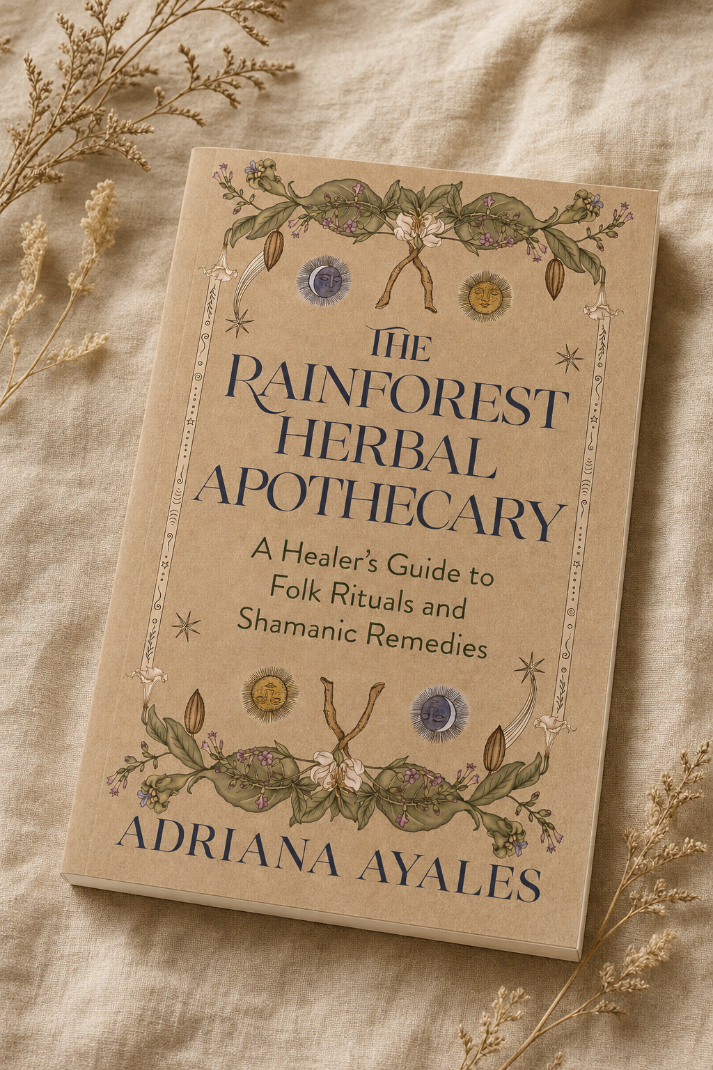 The Rainforest Herbal Apothecary Book: A Guide to Curanderismo & Plant Medicine by Adriana Ayales