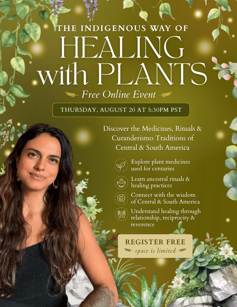 Free Class with Adriana Ayales: The Indigenous Way of Healing With Plants
