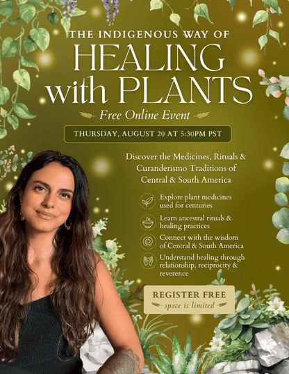 Free Class with Adriana Ayales: The Indigenous Way of Healing With Plants